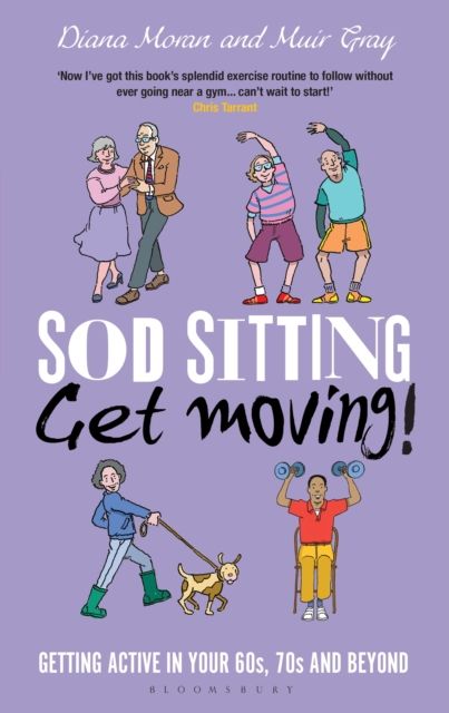 Sod Sitting Get Moving Getting Active In Your 60s 70s And Beyon - Muir Gray Diana Moran