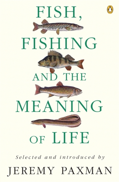 Fish Fishing And The Meaning Of Life - Jeremy Paxman