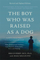 Boy Who Was Raised as a Dog 3rd Edition - Bruce D. Perry
