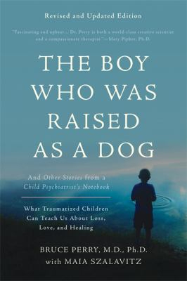 Boy Who Was Raised as a Dog 3rd Edition - Bruce D. Perry