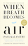 When Breath Becomes Air - Paul Kalanithi