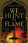 We Hunt The Flame - Hafsah Faizal