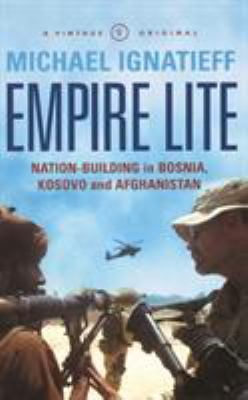 Empire Lite Nation Building in Bosnia Kosovo Afghanistan - Michael Ignatieff
